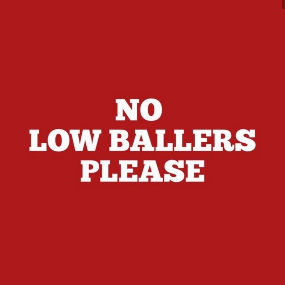 NO LOW BALL OFFERS PLEASE!!!